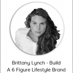 Brittany Lynch - Build A 6 Figure Lifestyle Brand