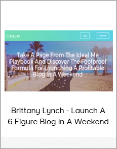 Brittany Lynch - Launch A 6 Figure Blog In A Weekend