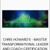 CHRIS HOWARD'S - MASTER TRANSFORMATIONAL LEADER AND COACH CERTIFICATION