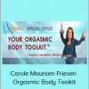 Carole Maureen Friesen - Orgasmic Body Toolkit