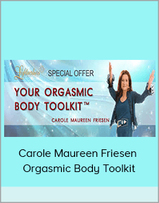 Carole Maureen Friesen - Orgasmic Body Toolkit