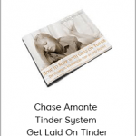 Chase Amante - Tinder System - Get Laid On Tinder