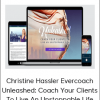 Christine Hassler Evercoach – Unleashed: Coach Your Clients To Live An Unstoppable Life