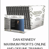 DAN KENNEDY - MAXIMUM PROFITS ONLINE AND OFFLINE TRAINING