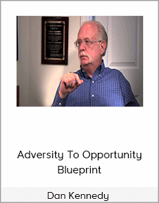 Dan Kennedy - Adversity To Opportunity Blueprint