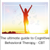 Daniel Badillo - The ultimate guide to Cognitive Behavioral Therapy - CBT