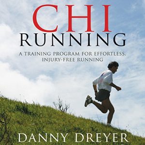 Danny Dreyer - Chi Running: A Training Program for Effortless, Injury-free Running