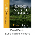 David Deida - Living Sacred Intimacy