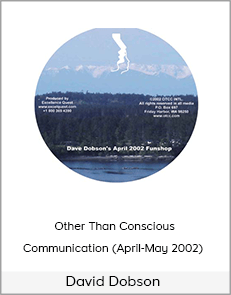 David Dobson - Other Than Conscious Communication (April-May 2002)