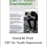 David M. Pratt - CBT for Youth Depression Bring Hope and Healing to Children, Adolescents, and Young Adults with an Evidence-Based Cognitive Behavioral Therapy Approach