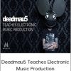 Deadmau5 Teaches Electronic Music Production