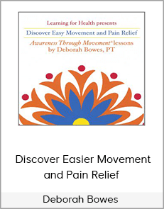 Deborah Bowes - Discover Easier Movement and Pain Relief