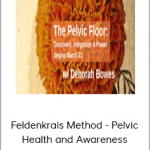 Deborah Bowes - Feldenkrais Method - Pelvic Health and Awareness