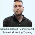 Dominic Coryell - Conversionxl - Referral Marketing Training