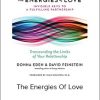 Donna Eden - David Feinstein - The Energies Of Love - The Invisible Key to Fulfilling..