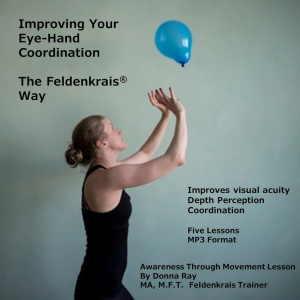 Donna Ray - Improving Your Eye Hand Coordination the Feldenkrais Way