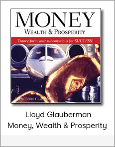 Dr Lloyd Glauberman - Money, Wealth & Prosperity