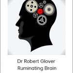 Dr Robert Glover - Ruminating Brain