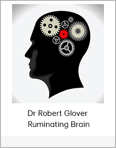 Dr Robert Glover - Ruminating Brain