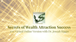 Dr. Joseph Riggio - Secrets Of Wealth Attraction Success 2017