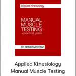 Robert Morrison - Applied Kinesiology Manual Muscle Testing