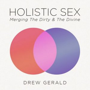 Drew Gerald - Holistic Sex