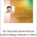 Eckhart Tolle - For Those Who Serve Practical Guide for Being of Benefit to Others