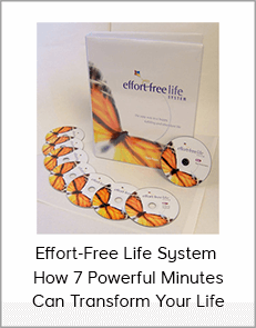 Effort-Free Life System - How 7 Powerful Minutes Can Transform Your Life