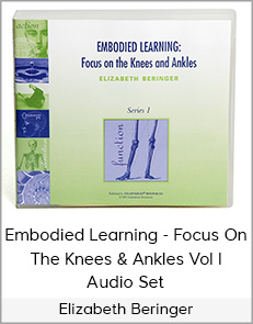 Elizabeth Beringer - Embodied Learning - Focus On The Knees & Ankles Vol II Audio Se