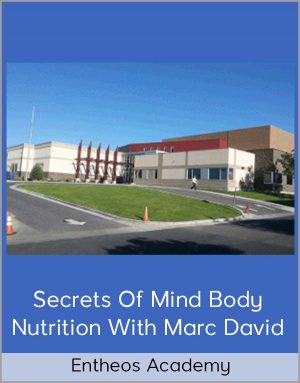 Entheos Academy - Secrets Of Mind Body Nutrition With Marc David