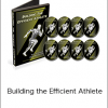 Eric Cressey - Building The Efficient Athlete