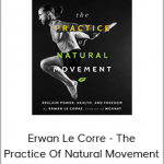 Erwan Le Corre - The Practice Of Natural Movement