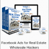 Facebook Ads for Real Estate - Wholesale Hackers