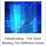 Feibeltrading - Tick Chart Mastery The Definitive Guide