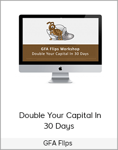 GFA Flips - Double Your Capital In 30 Days