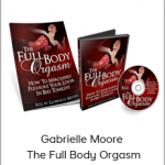 Gabrielle Moore - The Full Body Orgasm