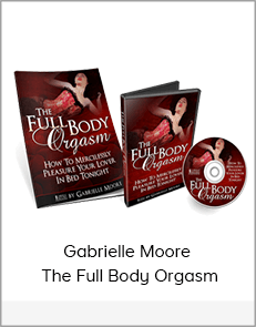 Gabrielle Moore - The Full Body Orgasm