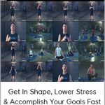 Get In Shape, Lower Stress - Accomplish Your Goals Fast!