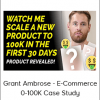 Grant Ambrose - E-Commerce 0-100K Case Study