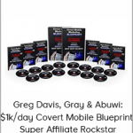 Greg Davis-Gray & Abuwi - $1k/day Covert Mobile Blueprint - Super Affiliate Rockstar