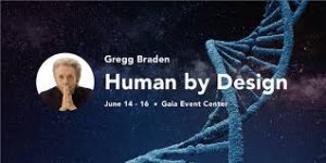 Gregg Braden - Human by Design Gaia Live Access June 2019