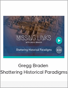 Gregg Braden - Shattering Historical Paradigms