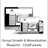 Group Growth & Monetization Blueprint - ClickFunnels