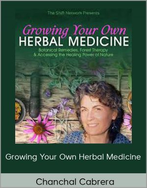 Growing Your Own Herbal Medicine - Chanchal Cabrera