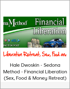 Hale Dwoskin - Sedona Method - Financial Liberation (Sex, Food & Money Retreat)