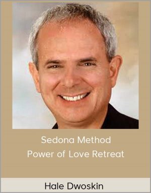 Hale Dwoskin - Sedona Method - Power Of Love Retreat