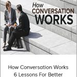 How Conversation Works - 6 Lessons For Better Communication