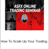 How To Scale Up Your Trading - Online Trading Seminar Replay