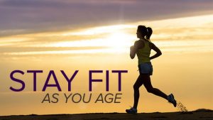 How To Stay Fit AS You Age