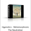 Hypnotics - Metamorphosis: The Neutralizer